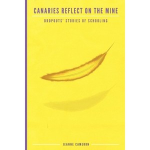 Canaries Reflect on the Mine - (Research for Social Justice: Personal Passionate Participatory Inquiry) 2nd Edition by  Jeanne Cameron (Paperback) - 1 of 1