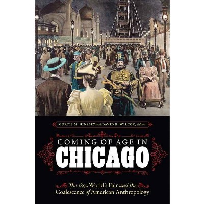 Coming of Age in Chicago - by  Curtis M Hinsley & David R Wilcox (Hardcover)