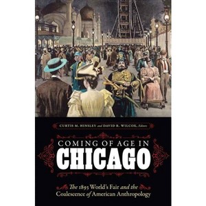Coming of Age in Chicago - by  Curtis M Hinsley & David R Wilcox (Hardcover) - 1 of 1