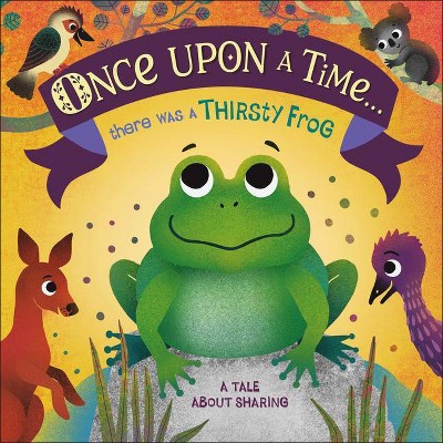 Once Upon a Time... There Was a Thirsty Frog - by  DK (Board Book)