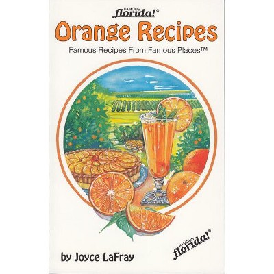 Orange Recipes - (Famous Florida!) by  Joyce LaFray (Paperback)