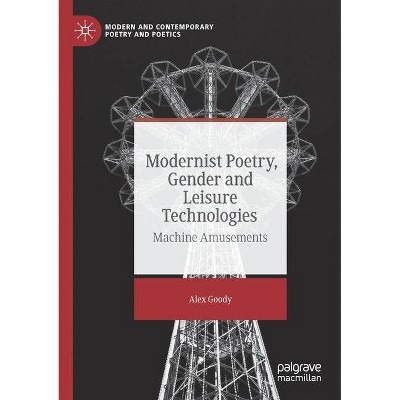 Modernist Poetry, Gender and Leisure Technologies - (Modern and Contemporary Poetry and Poetics) by  Alex Goody (Paperback)