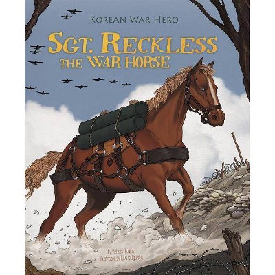 Sgt. Reckless the War Horse - (Animal Heroes) by  Melissa Higgins (Paperback)