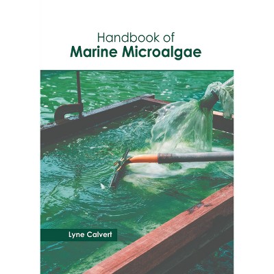 Handbook of Marine Microalgae - by  Lyne Calvert (Hardcover)