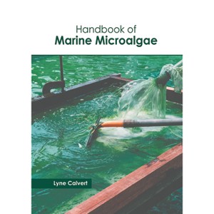 Handbook of Marine Microalgae - by  Lyne Calvert (Hardcover) - 1 of 1