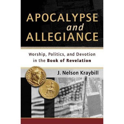 Apocalypse and Allegiance - by  J Nelson Kraybill (Paperback)