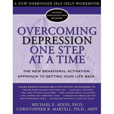 Overcoming Depression One Step at a Time - (New Harbinger Self-Help Workbook) by  Michael Addis & Christopher R Martell (Paperback)