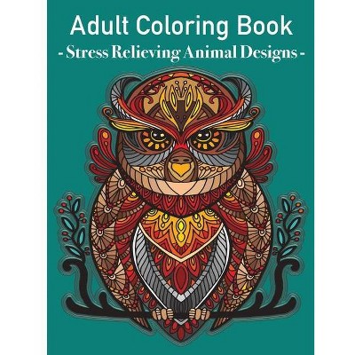 Grown Ups Coloring Book - Stress relieving animals designs - by  Eyl (Paperback)