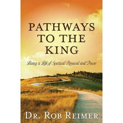 Pathways to the King - by  Rob Reimer (Paperback)