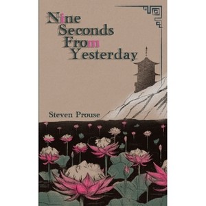 Nine Seconds From Yesterday - by  Steven Prouse (Paperback) - 1 of 1