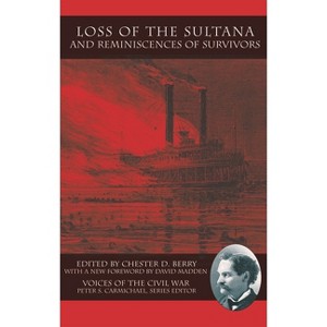 Loss of the Sultana and Reminiscences of Survivors - (Voices of the Civil War) by  Chester D Berry (Hardcover) - 1 of 1