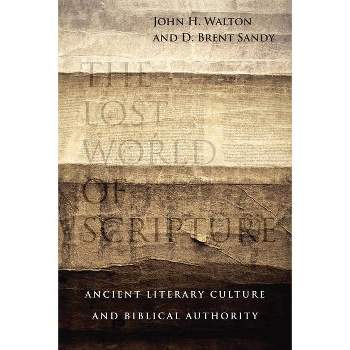 The Lost World of Scripture - by  John H Walton & Brent Sandy (Paperback)