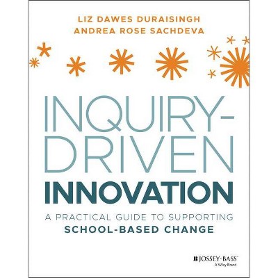 Inquiry-Driven Innovation - by  Liz Dawes-Duraisingh & Andrea Rose Sachdeva (Paperback)