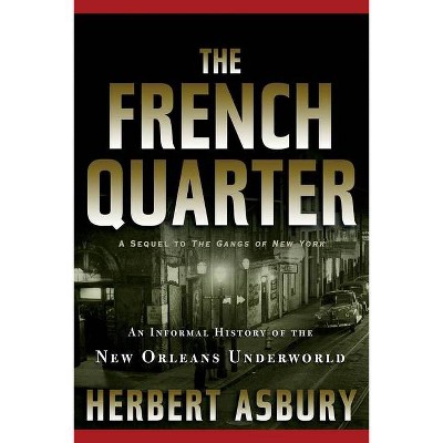 The French Quarter - by  Herbert Asbury (Paperback)