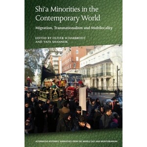 Shi'a Minorities in the Contemporary World - (Alternative Histories) by  Oliver Scharbrodt & Yafa Shanneik (Paperback) - 1 of 1