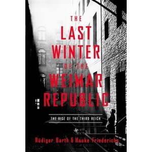 The Last Winter of the Weimar Republic - by  Rüdiger Barth & Hauke Friederichs (Paperback) - 1 of 1
