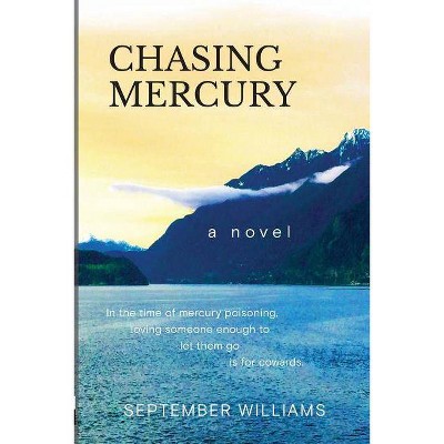 Chasing Mercury - (Chasing Mercury Toxic Trilogy) by  September Williams (Paperback)