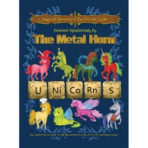 Magical Elements of the Periodic Table Presented Alphabetically By The Metal Horn Unicorns - by  Sybrina Durant (Hardcover) - 1 of 1
