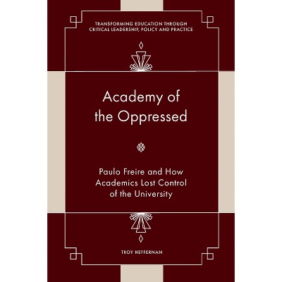 Academy of the Oppressed - (Transforming Education Through Critical Leadership, Policy and Practice) by  Troy Heffernan (Hardcover)