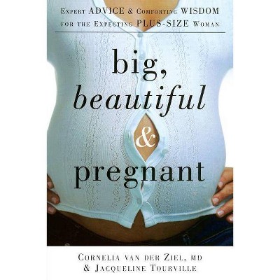 Big, Beautiful, and Pregnant - by  Cornelia Van Der Ziel & Jacqueline Tourville (Paperback)