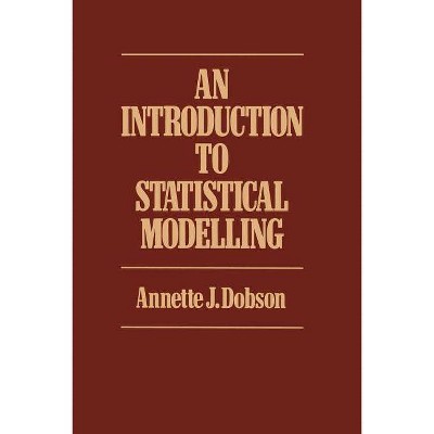 Introduction to Statistical Modelling - by  Annette J Dobson (Paperback)