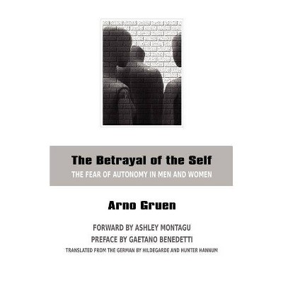 The Betrayal of the Self - by  Arno Gruen (Paperback)