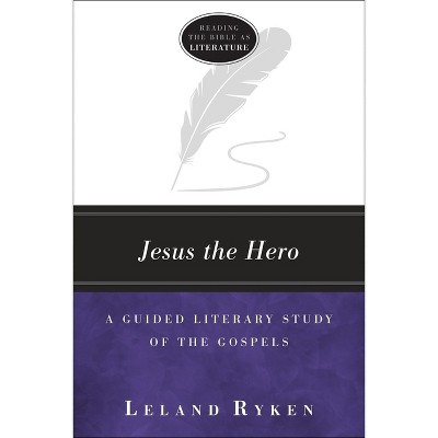 Jesus the Hero - (Reading the Bible as Literature) by  Leland Ryken (Paperback)
