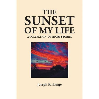 The Sunset of My Life - by  Joseph R Lange (Paperback)