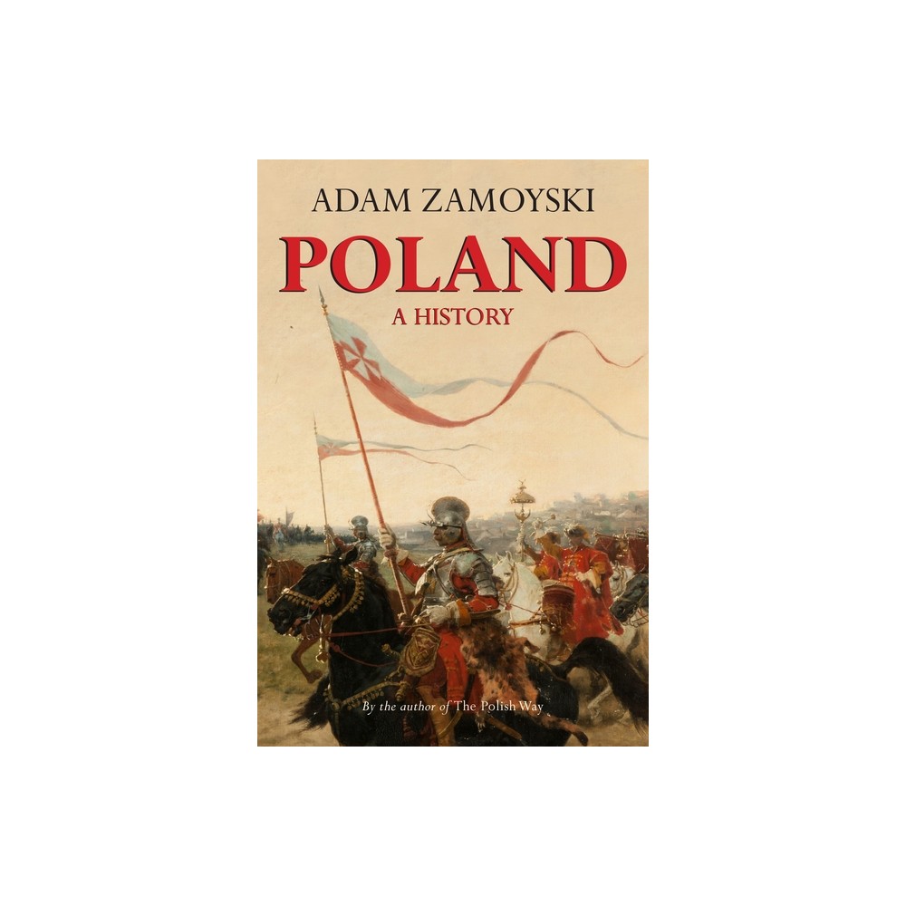 Poland: A History - by Adam Zamoyski (Paperback)