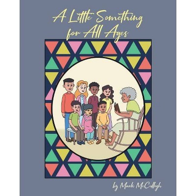 A Little Something for All Ages - by  Mark McCullogh (Paperback)