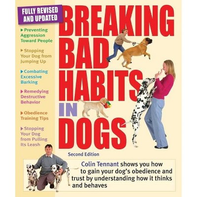 Breaking Bad Habits in Dogs - 2nd Edition by  Colin Tennant (Paperback)