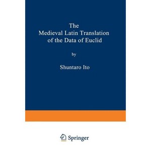 The Medieval Latin Translation of the Data of Euclid - by  Shuntaro Ito (Paperback) - 1 of 1