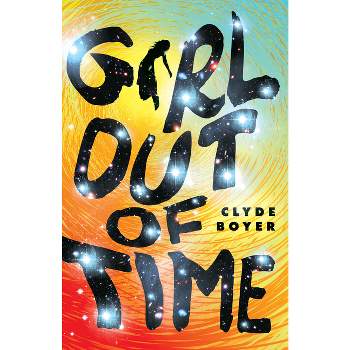 Girl Out of Time - by  Clyde Boyer (Paperback)