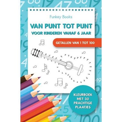 Van punt tot punt voor kinderen vanaf 6 jaar - Getallen van 1 tot 100 - by  Funkey Books (Paperback)