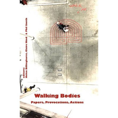 Walking Bodies - by  Helen Billinghurst & Phil Smith & Claire Hind (Paperback)