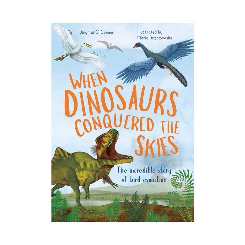 When Dinosaurs Conquered the Skies - (Incredible Evolution) by  Jingmai O'Connor (Hardcover), 1 of 2