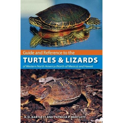 Guide and Reference to the Turtles and Lizards of Western North America (North of Mexico) and Hawaii - by  Richard D Bartlett & Patricia Bartlett