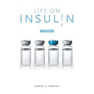 Life on Insulin - by  Andrew J Schreier (Paperback)