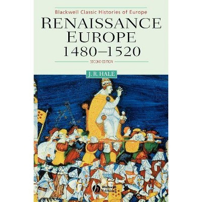 Renaissance Europe 1480 - 1520 - (Blackwell Classic Histories of Europe) 2nd Edition by  John R Hale (Paperback)