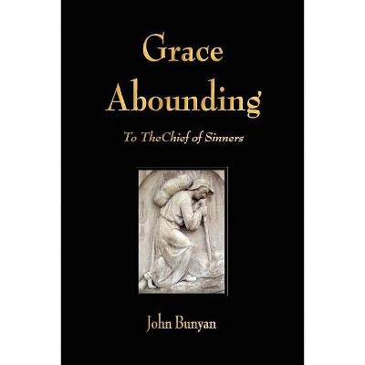 Grace Abounding to the Chief of Sinners - by  John Bunyan (Paperback)