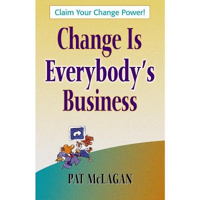 Change Is Everybody's Business - by  Patricia McLagan (Paperback)