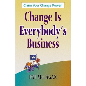 Change Is Everybody's Business - by  Patricia McLagan (Paperback) - 1 of 1
