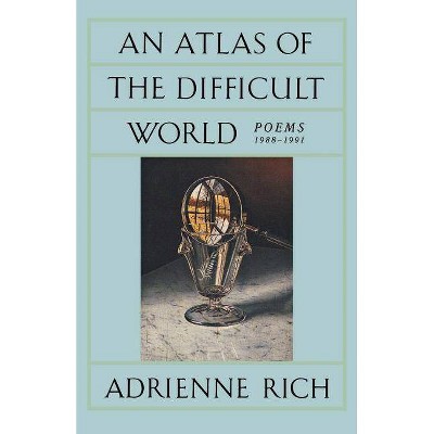 An Atlas of the Difficult World - by  Adrienne Cecile Rich (Paperback)