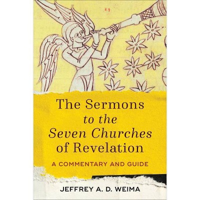 The Sermons to the Seven Churches of Revelation - by  Jeffrey A Weima (Paperback)