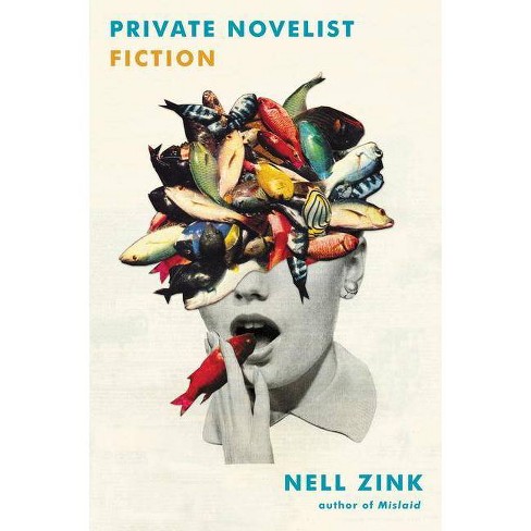 Private Novelist - By Nell Zink (paperback)