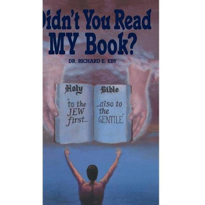 Didn't You Read My Book - by  Richard Eby (Hardcover)