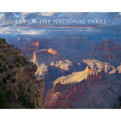 Art of the National Parks - by  Susan Hallsten McGarry & Jean Stern & Terry Lawson Dunn (Hardcover)