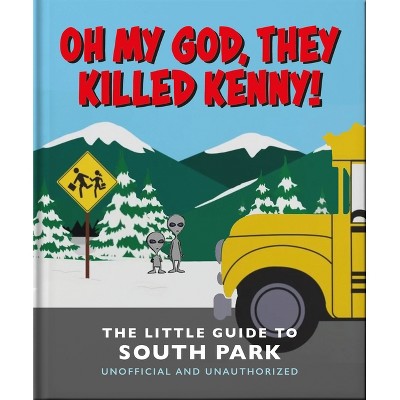 Oh My God, They Killed Kenny!: The Little Guide to South Park - by  Orange Hippo! (Hardcover)