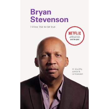 Bryan Stevenson - (I Know This to Be True) by  Geoff Blackwell & Ruth Hobday (Hardcover)