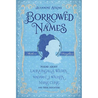 Borrowed Names - by  Jeannine Atkins (Hardcover)